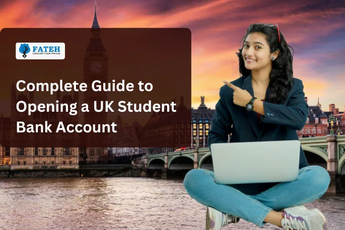 Complete Guide to Opening a UK Student Bank Account: Step-by-Step Process